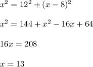 x^2=12^2+(x-8)^2 \\ \\ x^2=144+x^2-16x+64 \\ \\ 16x=208 \\ \\ x=13