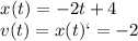 \[\begin{array}{l}x(t) = - 2t + 4\\v(t) = x(t)` = - 2\end{array}\]