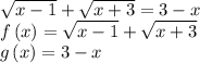 \sqrt{x-1}+\sqrt{x+3}=3-x\\f\left ( x \right )=\sqrt{x-1}+\sqrt{x+3}\\g\left ( x \right )=3-x