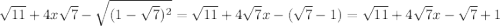 \sqrt{11} + 4x \sqrt{7} - \sqrt{(1 - \sqrt{7} )^{2} } = \sqrt{11} + 4 \sqrt{7} x- ( \sqrt{7} - 1) = \sqrt{11} + 4 \sqrt{7} x - \sqrt{7} + 1