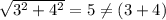 \sqrt{3^2+4^2} = 5 \neq (3+4)