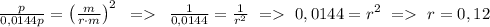 \[\frac{p}{{0,0144p}} = {\left( {\frac{m}{{r \cdot m}}} \right)^2}\,\,\, = \,\,\,\frac{1}{{0,0144}} = \frac{1}{{{r^2}}}\,\, = \,\,0,0144 = {r^2}\,\, = \,\,r = {\rm{0}}{\rm{,12}}\]
