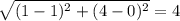 \sqrt{ ( 1-1)^{ 2 } + ( 4-0) ^{ 2 } } = 4