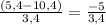 \frac{(5,4 - 10,4)}{3,4}= \frac{-5}{3,4}