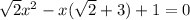 \sqrt{2} x^2-x(\sqrt{2} +3)+1=0