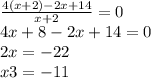 \frac{4(x + 2) - 2x + 14}{x + 2} = 0 \\ 4x + 8 - 2x + 14 = 0 \\ 2x = - 22 \\ x3 = - 11