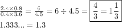\frac{2.4 \times 0.8}{0.4 \times 3.6} = \frac{6}{4.5} = 6 \div 4.5 = \boxed{ \frac{4}{3} = 1 \frac{1}{3}} \\ 1.333... = 1.3