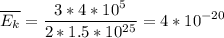 \displaystyle \overline{E_k}=\frac{3*4*10^5}{2*1.5*10^{25}}=4*10^{-20}