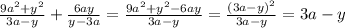 \frac{9 {a}^{2} + {y}^{2} }{3a - y} + \frac{6ay}{y - 3a} = \frac{9 {a}^{2} + {y}^{2} - 6ay }{3a - y} = \frac{ {(3a - y)}^{2} }{3a - y} = 3a - y