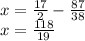 x=\frac{17}{2}-\frac{87}{38} \\x= \frac{118}{19}