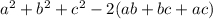 a^2+b^2+c^2-2(ab+bc+ac)