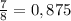 \frac{7}{8}=0,875