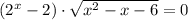 (2^{x}-2)\cdot \sqrt{x^2-x-6} =0