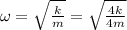 \[\omega = \sqrt {\frac{k}{m}} = \sqrt {\frac{{4k}}{{4m}}} \]