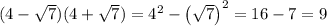 \[(4 - \sqrt 7 )(4 + \sqrt 7 ) = {4^2} - {\left( {\sqrt 7 } \right)^2} = 16 - 7 = 9\]