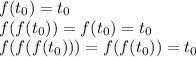 f(t_{0} ) = t_{0}\\f(f(t_{0})) = f(t_{0}) =t_{0}\\f(f(f(t_{0})))= f(f(t_{0}))= t_{0}