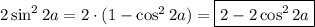 2\sin^22a=2\cdot(1-\cos^22a)=\boxed{2-2\cos^22a}