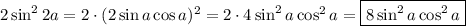 2\sin^22a=2\cdot(2\sin a\cos a)^2=2\cdot4\sin^2 a\cos^2 a=\boxed{8\sin^2 a\cos^2 a}