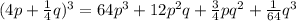 (4p+\frac {1}{4}q)^3=64p^3+12p^2q+\frac {3}{4}pq^2+\frac{1}{64}q^3