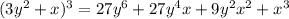 (3y^2+x)^3=27y^6+27y^4x+9y^2x^2+x^3