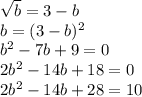\sqrt{b}=3-b\\b =(3-b)^2\\b^2-7b+9=0\\2b^2-14b+18=0\\2b^2-14b+28=10