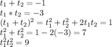 t_{1} +t_{2} = -1\\t_{1} *t_{2}=-3\\(t_{1} +t_{2})^2 = t_{1}^2 +t_{2}^2+2t_{1}t_{2}=1\\ t_{1}^2 +t_{2}^2 = 1-2(-3) = 7\\ t_{1}^2 t_{2}^2 =9