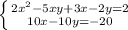 \left \{ {{2x^2-5xy+3x-2y=2} \atop {10x-10y=-20}} \right.