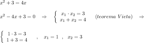 x^2+3=4x\\\\x^2-4x+3=0\ \ \ \Rightarrow \ \ \ \left\{\begin{array}{ccc}x_1\cdot x_2=3\\x_1+x_2=4\end{array}\right\ \ \ (teorema\ Vieta)\ \ \ \Rightarrow \\\\\\\left\{\begin{array}{ccc}1\cdot 3=3\\1+3=4\end{array}\right\ \ \ ,\ \ \ x_1=1\ \ ,\ \ x_2=3