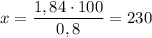 x=\dfrac{1,84\cdot 100}{0,8}=230
