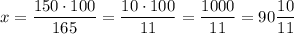 x=\dfrac{150\cdot 100}{165}=\dfrac{10\cdot 100}{11}=\dfrac{1000}{11}=90\dfrac{10}{11}
