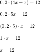 0,2\cdot (4x+x)=12\\\\0,2\cdot 5x=12\\\\(0,2\cdot 5)\cdot x=12\\\\1\cdot x=12\\\\x=12
