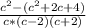 \frac{c^{2} -(c^{2}+2c+4 )}{c*(c-2)(c+2)}