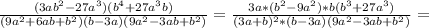 \frac{(3ab^{2}-27a^{3})(b^{4}+27a^{3}b) }{(9a^{2}+6ab+b^{2})(b-3a)(9a^{2}-3ab+b^{2})} = \frac{3a*(b^{2}-9a^{2})*b(b^{3}+27a^{3})}{(3a+b)^{2}*(b-3a)(9a^{2}-3ab+b^{2})} =
