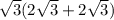 \sqrt{3} (2\sqrt{3}+2\sqrt{3} )\\