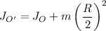 \displaystyle J_{O'}=J_{O}+m\left(\frac{R}{2}\right)^2