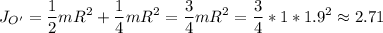 \displaystyle J_{O'}=\frac{1}{2}mR^2+\frac{1}{4}mR^2=\frac{3}{4}mR^2=\frac{3}{4}*1*1.9^2\approx2.71