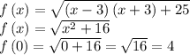f\left ( x \right )=\sqrt{\left ( x-3 \right )\left ( x+3 \right )+25}\\f\left ( x \right )=\sqrt{x^2+16}\\f\left ( 0 \right )=\sqrt{0+16}=\sqrt{16}=4