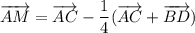{ \displaystyle \overrightarrow{AM} = \overrightarrow{AC} - \frac{1}{4} (\overrightarrow{AC} + \overrightarrow{BD}) }
