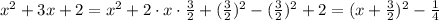 x^2+3x+2=x^2+2\cdot x \cdot \frac{3}{2} +(\frac{3}{2})^2 -(\frac{3}{2})^2 +2=(x+\frac{3}{2})^2-\frac{1}{4}