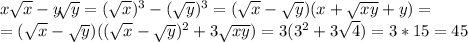x\sqrt{x} -y\sqrt[]{y} =(\sqrt{x} )^3 -(\sqrt{y} )^3 =(\sqrt{x} -\sqrt{y} )(x+\sqrt{xy} +y) =\\=(\sqrt{x} -\sqrt{y} )( (\sqrt{x}-\sqrt{y}) ^2+3\sqrt{xy} ) = 3(3^2+3\sqrt{4} ) = 3*15=45