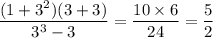 \dfrac{(1+3^2)(3+3)}{3^3-3}=\dfrac{10\times6}{24}=\dfrac{5}{2}