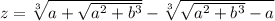 z = \sqrt[3]{a + \sqrt{a^{2} + b^{3}}} - \sqrt[3]{\sqrt{a^{2} + b^{3}} - a}