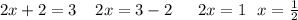 2x + 2 = 3 \: \: \: \: \: 2x = 3 - 2 \: \: \: \: \: \: \: 2x = 1 \: \: \: x = \frac{1}{2}