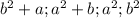 b^2+a;a^2+b;a^2;b^2