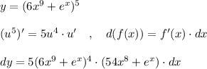 y=(6x^9+e^{x})^5\\\\(u^5)'=5u^4\cdot u'\ \ \ ,\ \ \ d(f(x))=f'(x)\cdot dx\\\\dy=5(6x^9+e^{x})^4\cdot (54x^8+e^{x})\cdot dx
