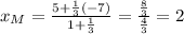 x_{M}=\frac{5+\frac{1}{3} (-7)}{1+\frac{1}{3} }=\frac{\frac{8}{3} }{\frac{4}{3} }=2