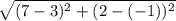 \sqrt{(7 - 3)^2 + (2 - (-1))^2}
