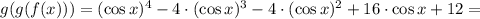 g(g(f(x)))=(\cos x)^4-4\cdot (\cos x)^3-4\cdot(\cos x)^2+16\cdot \cos x+12=