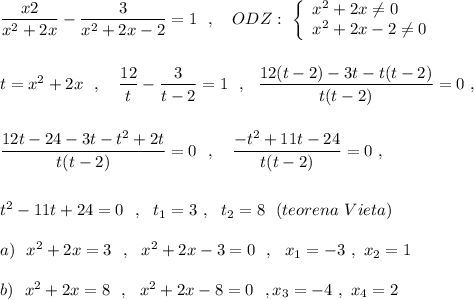 \dfrac{x2}{x^2+2x}-\dfrac{3}{x^2+2x-2}=1\ \ ,\ \ \ ODZ:\ \left\{\begin{array}{l}x^2+2x\ne 0\\x^2+2x-2\ne 0\end{array}\right\\\\\\t=x^2+2x\ \ ,\ \ \ \dfrac{12}{t}-\dfrac{3}{t-2}=1\ \ ,\ \ \dfrac{12(t-2)-3t-t(t-2)}{t(t-2)}=0\ ,\\\\\\\dfrac{12t-24-3t-t^2+2t}{t(t-2)}=0\ \ ,\ \ \ \dfrac{-t^2+11t-24}{t(t-2)}=0\ ,\\\\\\t^2-11t+24=0\ \ ,\ \ t_1=3\ ,\ \ t_2=8\ \ (teorena\ Vieta)\\\\a)\ \ x^2+2x=3\ \ ,\ \ x^2+2x-3=0\ \ ,\ \ x_1=-3\ ,\ x_2=1\\\\b)\ \ x^2+2x=8\ \ ,\ \ x^2+2x-8=0\ \ ,x_3=-4\ ,\ x_4=2