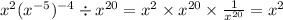 { {x}^{2} }( {x}^{ - 5} )^{ - 4} \div x {}^{20} = {x}^{2} \times {x}^{20} \times \frac{1}{ {x}^{20} } = {x}^{2}